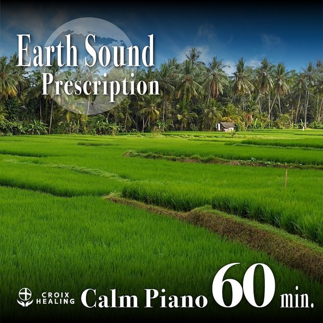 Earth Sound Prescription〜Calm Piano〜 60min.