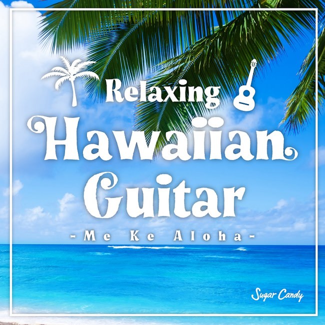 Relaxing Hawaiian Guitar 〜Me Ke Aloha〜