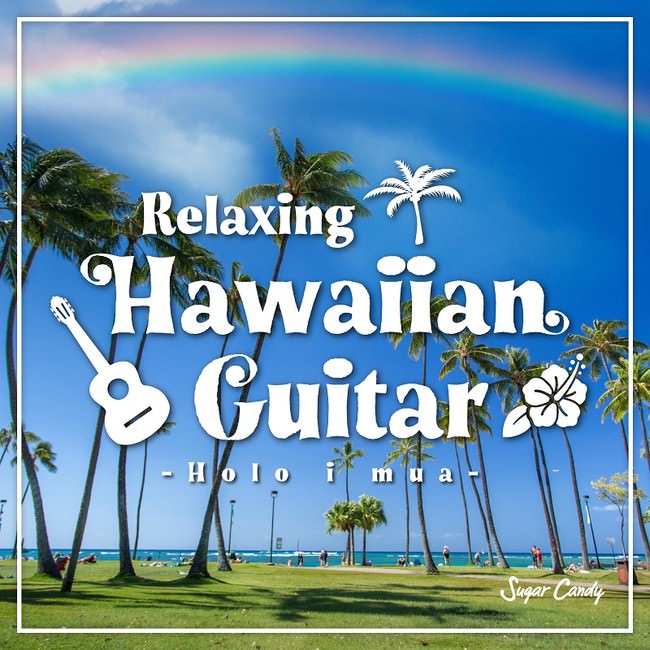 Relaxing Hawaiian Guitar 〜Holo i mua〜