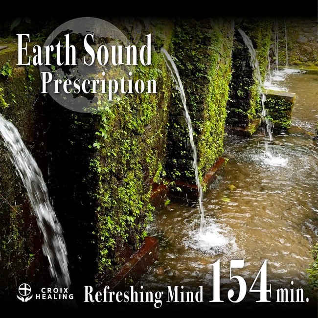Earth Sound Prescription ~Refreshing Mind~ 154min.