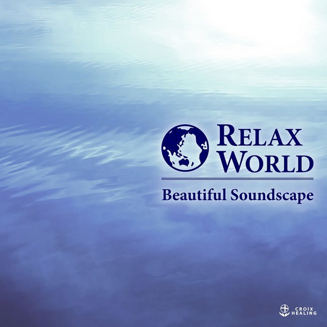 RELAX WORLD -Beautiful Soundscape-