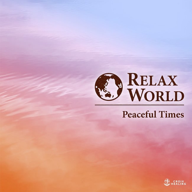 RELAX WORLD -Peaceful Times-