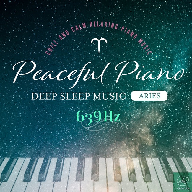 Peaceful Piano 〜 ぐっすり眠れるピアノ〜 Aries 639Hz