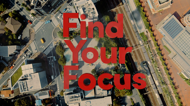 シリーズ企業広告メッセージ  「Find Your Focus」