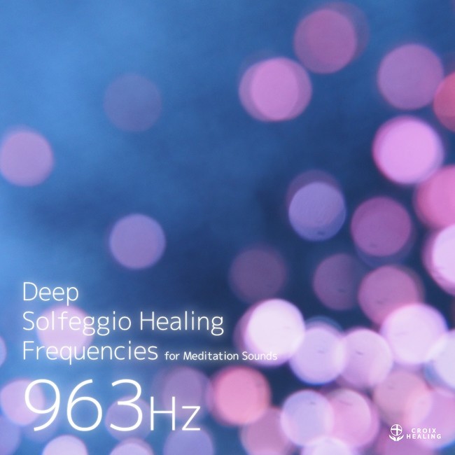 Deep Solfeggio Healing Frequencies 963Hz for Meditation Sounds