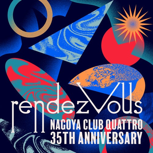 NAGOYA CLUB QUATTRO 35th Anniversary “rendezvous（ランデブー ）”名古屋クラブクアトロ35周年企画の第 3弾 ラインナップ がついに解禁。