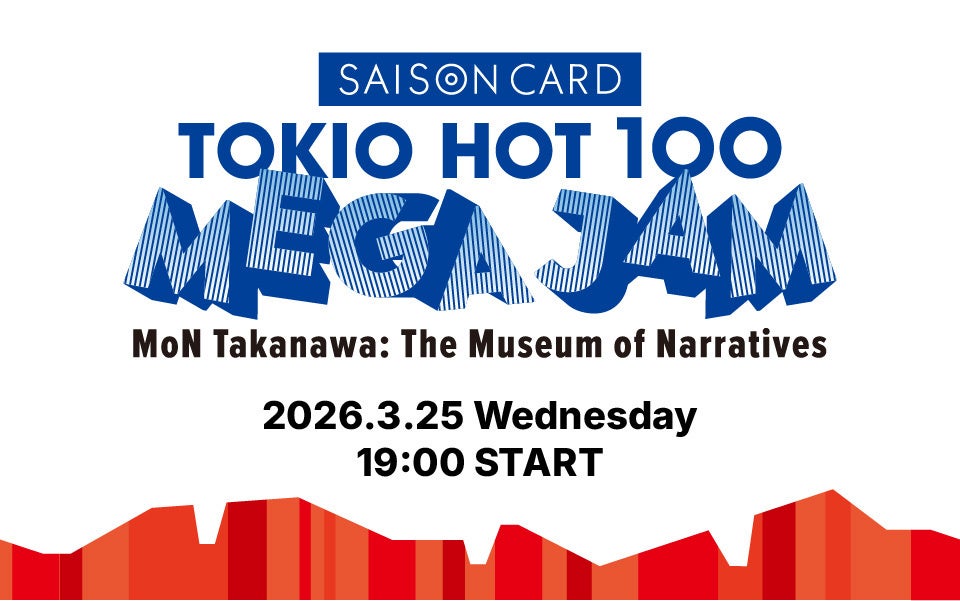 DJ FUMIYA、☆Taku TakahashiがDJプレイ！ 人気番組『SAISON CARD TOKIO HOT 100』毎年恒例のリスナー感謝祭を「MoN Takanawa」で3/25開催決定